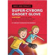Nick and Tesla's Super-Cyborg Gadget Glove A Mystery with a Blinking, Beeping, Voice-Recording Gadget Glove You Can Build Yourself by Pflugfelder, Bob; Hockensmith, Steve, 9781594747298