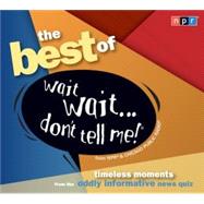 The Best of Wait Wait...Don't Tell Me! by Sagal, Peter, 9781598877298