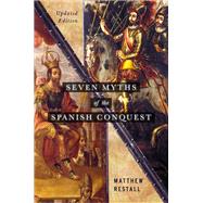 Seven Myths of the Spanish Conquest Updated Edition by Restall, Matthew, 9780197537299