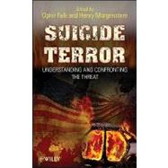 Suicide Terror Understanding and Confronting the Threat by Falk, Ophir; Morgenstern, Henry, 9780470087299