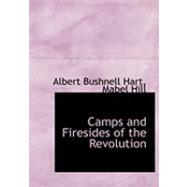 Camps and Firesides of the Revolution by Hart, Albert Bushnell; Hill, Mabel, 9780559047299