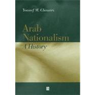 Arab Nationalism A History Nation and State in the Arab World by Choueiri, Youssef M., 9780631217299