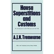 Hausa Superstitions And Customs by Tremearne,Major A.J.N., 9780714617299