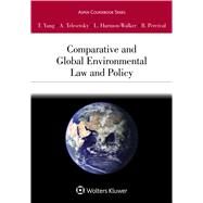 Comparative and Global Environmental Law and Policy by Yang, Tseming; Telesetsky, Anastasia; Harmon-walker, Lin; Percival, Robert V., 9780735577299