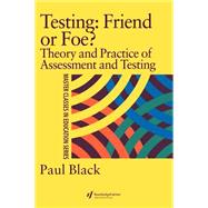 Testing: Friend or Foe?: Theory and Practice of Assessment and Testing by Black,Paul, 9780750707299