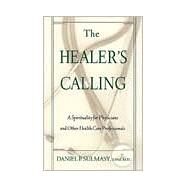 The Healer's Calling: A Spirituality for Physicians and Other Health Care Professionals by Sulmasy, Daniel P., 9780809137299