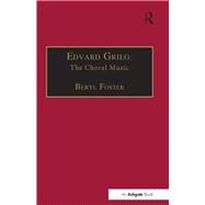 Edvard Grieg: The Choral Music by Foster,Beryl, 9781138267299