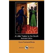 A Little Traitor to the South by Brady, Cyrus Townsend; Hooper, C. E.; Rahn, A. D., 9781409907299