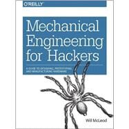 Mechanical Engineering for Hackers by Mcleod, Will, 9781491917299