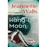 Hang the Moon A Novel by Walls, Jeannette, 9781501117299