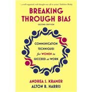 Breaking Through Bias Second Edition Communication Techniques for Women to Succeed at Work by Kramer, Andrea S.; Harris, Alton B., 9781529317299