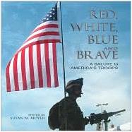 Red, White, Blue and Brave : A Salute to America's Troops by Moyer, Susan M., 9781582617299