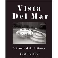 Vista del Mar A Memoir of the Ordinary by Snidow, Neal, 9781619027299
