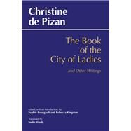 The Book of the City of Ladies and Other Writings by Christine, de Pisan; Bourgault, Sophie; Kingston, Rebecca; Hardy, Ineke, 9781624667299