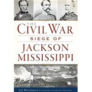 The Civil War Siege of Jackson Mississippi by Woodrick, James; Winschel, Terrence J., 9781626197299