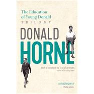 The Education of Young Donald Trilogy Including Confessions of a New Boy and Portrait of an Optimist by Horne, Julia; Horne, Nick; Horne, Donald, 9781742237299
