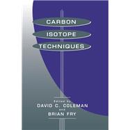 Carbon Isotope Techniques by Coleman, David C.; Fry, Brian, 9780121797300