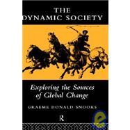The Dynamic Society: The Sources of Global Change by Snooks; Graeme, 9780415137300