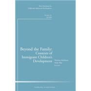 Beyond the Family: Contexts of Immigrant Children's Development New Directions for Child and Adolescent Development, Number 121 by Yoshikawa, Hirokazu; Way, Niobe, 9780470417300