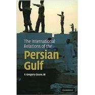 The International Relations of the Persian Gulf by F. Gregory Gause, III, 9780521137300