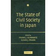 The State of Civil Society in Japan by Edited by Frank J. Schwartz , Susan J. Pharr, 9780521827300