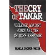 The Cry of Tamar: Violence Against Women and the Church's Response by COOPER-WHITE PAMELA, 9780800627300