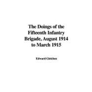 The Doings of the Fifteenth Infantry Brigade, August 1914 to March 1915 by Gleichen, Edward, 9781435387300