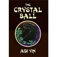 The Crystal Ball by Yin, Aidi, 9781453587300