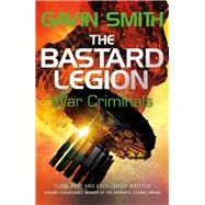 The Bastard Legion: War Criminals by Gavin G. Smith, 9781473217300