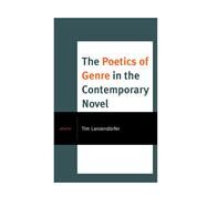 The Poetics of Genre in the Contemporary Novel by Lanzendrfer, Tim, 9781498517300