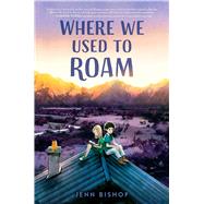 Where We Used to Roam by Bishop, Jenn, 9781534457300