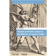 Theatre and Print Culture in the Manner of Jacques Callot by Kyna Hamill, 9789048567300