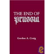 The End of Prussia by Craig, Gordon Alexander, 9780299097301