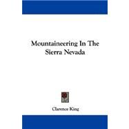 Mountaineering in the Sierra Nevada by King, Clarence, 9781430497301