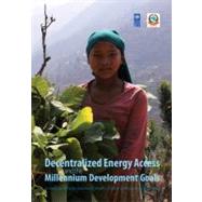Decentralized Energy Access and the Millennium Development Goals by Legros, Gwenaelle; Rijal, Kamal; Seyedi, Bahareh; Singh, Kiran Man (CON); Sharma, Bhuvan Keshar (CON), 9781853397301