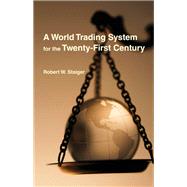 A World Trading System for the Twenty-First Century by Staiger, Robert W., 9780262047302