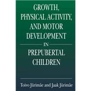 Growth, Physical Activity, and Motor Development in Prepubertal Children by Jurimae, Toivo; Jurimae, Jaak, 9780367397302