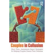 Couples in Collusion: Short-Term, Assessment-Based Strategies for Helping Couples Disarm Their Defenses by Bagarozzi; Dennis A., 9780415807302