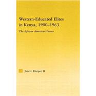 Western-Educated Elites in Kenya, 1900-1963 by Harper,Jim C., 9780415977302