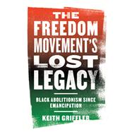 The Freedom Movement's Lost Legacy by Keith P. Griffler, 9780813197302