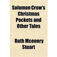 Solomon Crow's Christmas Pockets and Other Tales by Stuart, Ruth McEnery, 9781153807302