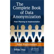 The Complete Book of Data Anonymization: From Planning to Implementation by Raghunathan; Balaji, 9781439877302