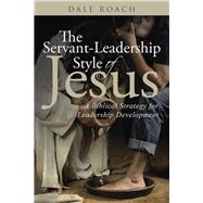 The Servant-leadership Style of Jesus by Roach, Dale, 9781512727302