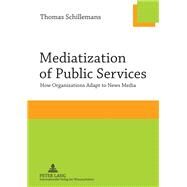 Mediatization of Public Services by Schillemans, Thomas, 9783631637302