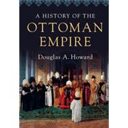 A History of the Ottoman Empire by Douglas A. Howard, 9780521727303