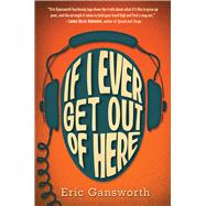 If I Ever Get Out of Here by Gansworth, Eric, 9780545417303