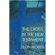 The Cross in the New Testament by Morris, Leon, 9780802817303
