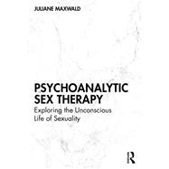 Psychoanalytic Sex Therapy by Juliane Maxwald, 9781032327303