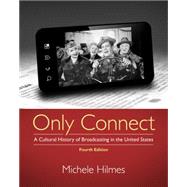 Only Connect A Cultural History of Broadcasting in the United States by Hilmes, Michele, 9781133307303