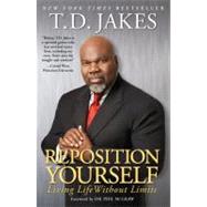 Reposition Yourself Living Life Without Limits by Jakes, T.D., 9781416547303